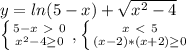 y=ln(5-x)+ \sqrt{ x^{2} -4} 

 \left \{ {{5-x\ \textgreater \ 0} \atop { x^{2} -4 \geq 0}} \right. , \left \{ {{x\ \textless \ 5} \atop {(x-2)*(x+2) \geq 0}} \right.