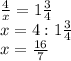\frac{4}{ x} =1 \frac{3}{4} \\ 
 x=4:1 \frac{3}{4} \\ 
 x= \frac{16}{7}