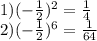 1) (- \frac{1}{2} )^{2} = \frac{1}{4} \\ 
2) (- \frac{1}{2} )^{6} = \frac{1}{64}