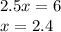 2.5x=6\\
x=2.4