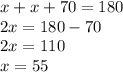 x+x+70=180\\
2x=180-70\\
2x=110\\
x=55