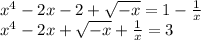 x^4-2x-2+\sqrt{-x}=1- \frac{1}{x} \\\ x^4-2x+\sqrt{-x}+ \frac{1}{x} =3