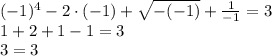 (-1)^4-2\cdot(-1)+\sqrt{-(-1)}+ \frac{1}{-1} =3 \\\ 1+2+1-1 =3 \\\ 3=3