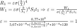 R_1= \varepsilon \sigma ( \frac{b}{\lambda} )^4\\ W_1=\varepsilon \sigma ( \frac{b}{\lambda_1} )^4S_1t_1 \Rightarrow \varepsilon = \frac{W_1}{\sigma (\frac{b}{\lambda_1} )^4S_1t_1} \\\\ 
\varepsilon= \frac{0,77*10^6}{5,67*10^{-8}*(\frac{2,9*10^{-3}}{0,5*10^{-6}})^4*10^{-4}*120}=1\\
