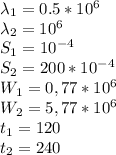 \lambda _1 = 0.5*10^6\\
\lambda _2 =10^6\\
S_1 = 10^{-4}\\
S_2 = 200 * 10^{-4}\\
W_1 = 0,77*10^6\\
W_2 = 5,77*10^6\\
t_1=120\\
t_2=240\\