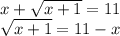 x+ \sqrt{x+1}=11 \\ \sqrt{x+1}=11-x