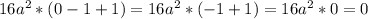 16a^{2} *(0-1+1)=16a^{2}*(-1+1)=16a^{2}*0=0
