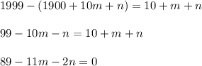 1999-(1900+10m+n)=10+m+n \\ \\ 
99-10m-n=10+m+n \\ \\ 
89-11m-2n=0
