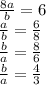 \frac{8a}{b } =6 \\ 
 \frac{a}{b } = \frac{6}{8} \\ 
 \frac{b}{a } = \frac{8}{6} \\ 
 \frac{b}{a } = \frac{4}{3} \\