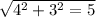 \sqrt{4^2+3^2=5} 
