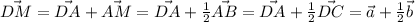 \vec{DM}=\vec{DA}+\vec{AM}=\vec{DA}+ \frac{1}{2} \vec{AB}=
\vec{DA}+ \frac{1}{2} \vec{DC}=
 \vec{a}+ \frac{1}{2} \vec{b}