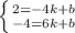 \left \{ {{2=-4k+b} \atop {-4=6k+b}} \right. 
