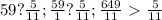 59 ? \frac{5}{11};
\frac{59}{1} ? \frac{5}{11} ; \frac{649}{11} \ \textgreater \ \frac{5}{11}