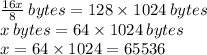\frac{16x}{8}\:bytes=128\times1024\:bytes\\
x\:bytes=64\times1024 \: bytes\\
x = 64\times1024=65536