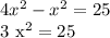 4 x^{2} - x^{2} =25

3 x^{2} =25