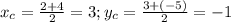 x_c=\frac{2+4}{2}=3; y_c=\frac{3+(-5)}{2}=-1