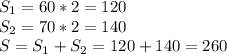S_1=60*2=120\\
S_2=70*2=140\\
S=S_1+S_2=120+140=260