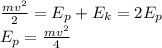 \frac{mv^2}{2} = E_p+E_k = 2E_p \\
E_p = \frac{mv^2}{4}
