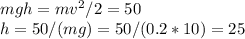 mgh = mv^2/2 = 50\\
h = 50/(mg) = 50/(0.2*10) = 25