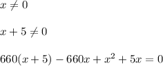 x \neq 0 \\ \\ x+5 \neq 0 \\ \\ 660(x+5)-660x+x^2+5x=0