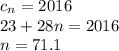 c_n = 2016\\
23+28n = 2016\\
n = 71.1