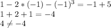 1-2*(-1)-(-1)^3=-1+5 \\ 
1+2+1=-4 \\ 
4 \neq -4