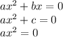 ax^2+bx =0\\
ax^2+c = 0\\
ax^2 = 0