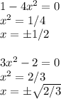1-4x^2 = 0\\
x^2 = 1/4\\
x = \pm 1/2\\\\
3x^2-2 = 0\\
x^2 = 2/3\\
x = \pm\sqrt{2/3}