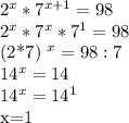 2^{x} * 7^{x+1} =98

 2^{x}* 7^{x}* 7^{1}=98

(2*7) ^{x} =98:7

 14^{x} =14

 14^{x} = 14^{1}


x=1
