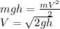 mgh = \frac{mV^2}{2}\\
V = \sqrt{2gh}
