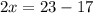 2x=23-17
