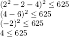 (2^2-2-4)^2 \leq 625 \\ (4-6)^2 \leq 625 \\ (-2)^2 \leq 625 \\ 4 \leq 625