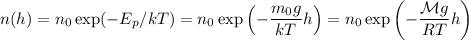 \displaystyle
n(h) = n_0\exp(-E_p/kT) = n_0\exp\left(-\frac{m_0g}{kT}h\right) = n_0\exp\left(-\frac{\mathcal{M}g}{RT}h\right)