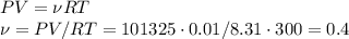 PV=\nu RT\\
\nu=PV/RT=101325\cdot0.01/8.31\cdot300=0.4