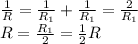 \frac{1}{R}=\frac{1}{R_{1}}+\frac{1}{R_{1}}=\frac{2}{R_{1}}\\
R=\frac{R_{1}}{2}=\frac{1}{2}R