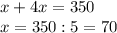 x+4x=350\\
x=350:5=70\\