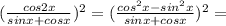 ( \frac{cos2x}{sinx + cosx} )^{2} = ( \frac{cos^{2}x - sin^{2}x }{sinx + cosx} )^{2} = 
