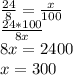 \frac{24}{8} = \frac{x}{100} \\ 
 \frac{24*100}{8x} \\ 
8x=2400 \\ 
x=300
