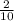\frac{2}{10} 
