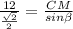 \frac{12}{ \frac{ \sqrt{2} }{2} } = \frac{CM}{sin \beta }