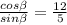 \frac{cos \beta}{sin \beta} = \frac{12}{5} 