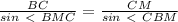 \frac{BC}{sin\ \textless \ BMC} = \frac{CM}{sin\ \textless \ CBM}