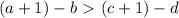 (a+1)-b\
\textgreater \ (c+1)-d