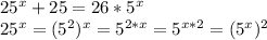 25^{x}+25=26* 5^{x} 

 25^{x}=( 5^{2}) ^{x} = 5^{2*x}= 5^{x*2} =( 5^{x} ) ^{2}