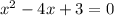 x^{2} -4x+3=0

