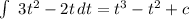 \int\ {3t^2-2t} \, dt =t^3-t^2+c
