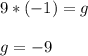 9 * (-1) = g \\ \\
g = -9