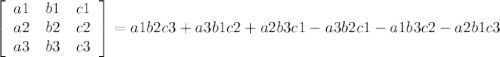 \left[\begin{array}{ccc}a1&b1&c1\\a2&b2&c2\\a3&b3&c3\end{array}\right] 
=a1b2c3+a3b1c2+a2b3c1-a3b2c1-a1b3c2-a2b1c3