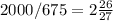 
2000 / 675 = 2 \frac{26}{27}