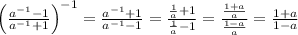 \left(\frac{a^{-1}-1}{a^{-1}+1}\right)^{-1}=\frac{a^{-1}+1}{a^{-1}-1}=
\frac{\frac{1}{a}+1}{\frac{1}{a}-1}=\frac{\frac{1+a}{a}}{\frac{1-a}{a}}=
\frac{1+a}{1-a}